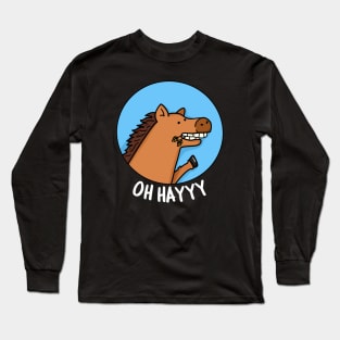 Oh Hayyyy Cute Horse Pun Long Sleeve T-Shirt